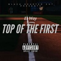 El Way - Top Of The First (Explicit)