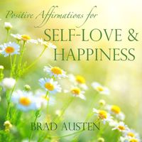 Brad Austen - Positive Affirmations for Self-Love & Happiness
