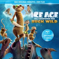 Ice Age - Ice Age - Die Abenteuer von Buck Wild (Das Original-Hörspiel zum Kinofilm)
