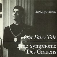 Anthony Adverse - Our Fairy Tale / Eine Symphonie Des Grauens