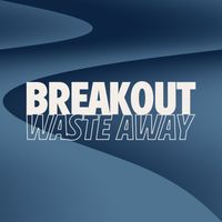Breakout - Waste Away (Explicit)