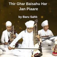 Baru Sahib - Thir Ghar Baisahu Har Jan Piaare