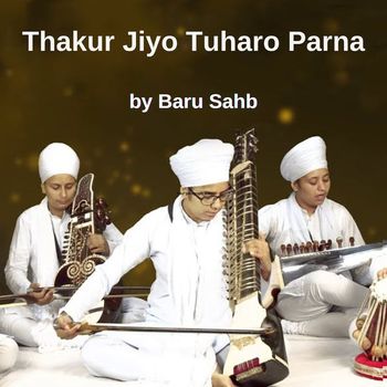 Baru Sahib - Thakur Jiyo Tuharo Parna