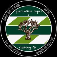 Danny G - quarantine tapes 2