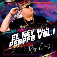 Rey Cruz - El Rey Del Perreo, Vol.1 (Explicit)