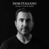 Dom Italiano - Songs 1-8 (52 in 2020)
