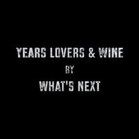 What's Next - Years Lovers and Wine
