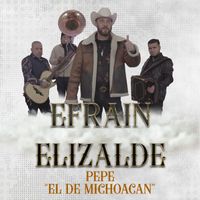 Efrain Elizalde - Pepe El De Michoacan