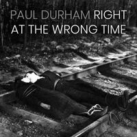 Paul Durham - Right at the Wrong Time