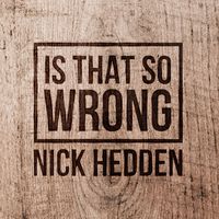 Nick Hedden - Is That so Wrong