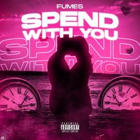 Fumes - Spend With You (Explicit)