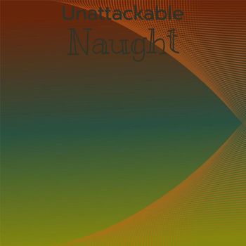 Various Artists - Unattackable Naught