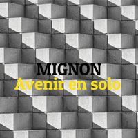 Mignon - Avenir en solo