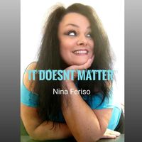 Nina Feriso - It Doesnt Matter