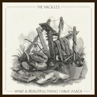 The Hackles - What a beautiful thing i have made
