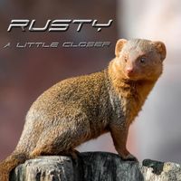 Rusty - A Little Closer