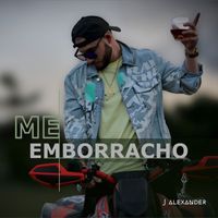 J Alexander - Me Emborracho (Explicit)