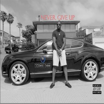 Manistylez - Never Give Up (Explicit)