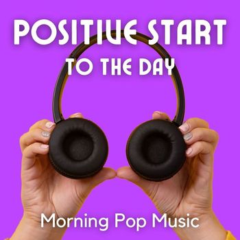 Various Artists - Positive Start To The Day: Morning Pop Music