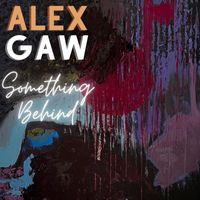 Alex Gaw - Something Behind