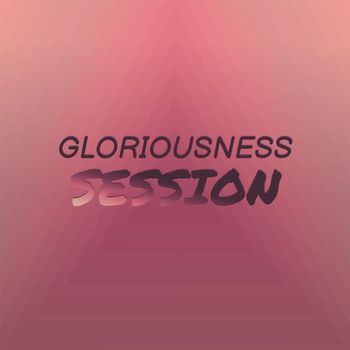 Various Artists - Gloriousness Session
