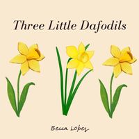 Becca Lopez - Three Little Dafodils