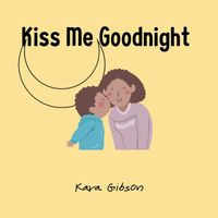 Kara Gibson - Kiss Me Goodnight