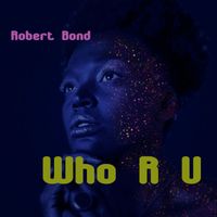 Robert Bond - Who R U