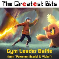 The Greatest Bits - Gym Leader Battle (From "Pokemon Scarlet & Violet")