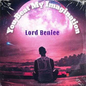 Lord Benlee - You Beat My Imagination