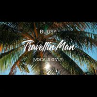 Bugsy - Travellin Man (Vocals Only)