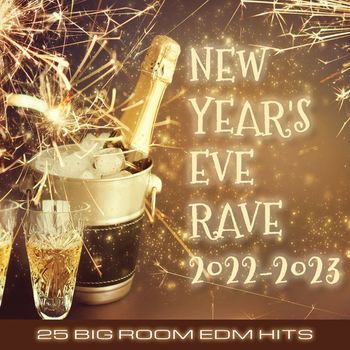 Various Artists - New Year's Eve Rave 2022-2023 (25 Big Room EDM Hits [Explicit])