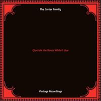 The Carter Family - Give Me the Roses While I Live (Hq remastered 2022)