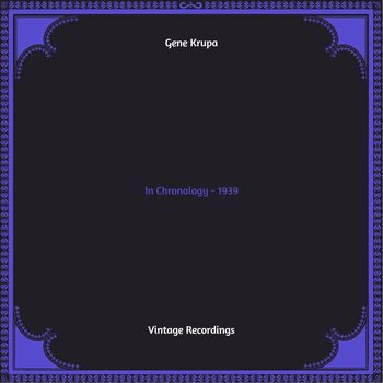 Gene Krupa - In Chronology - 1939 (Hq remastered 2022)