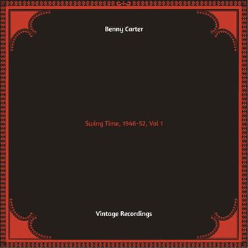 Benny Carter - Swing Time, 1946-52, Vol. 1 (Hq remastered 2022)
