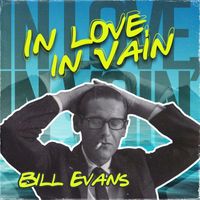 Bill Evans - In Love, in Vain