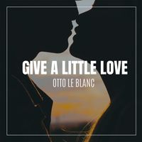 Otto Le Blanc - Give a Little Love