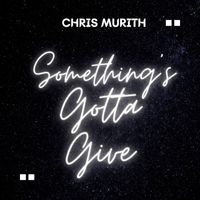Chris Murith - Something's Gotta Give (Extended)