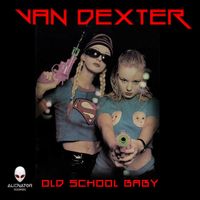 Van Dexter - Old School Baby
