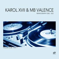 Karol XVII & MB Valence - Remixography 2002-2022 (Volume Club, Pt. 7)