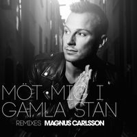 Magnus Carlsson - Möt mig i Gamla Stan (Remixes)