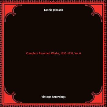 Lonnie Johnson - Complete Recorded Works, 1930-1931, Vol. 6 (Hq remastered [Explicit])