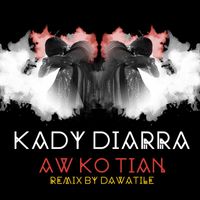 Kady Diarra - Aw Ko Tian (Dawatile Remix)