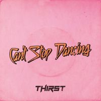 Thirst - Can't Stop Dancing