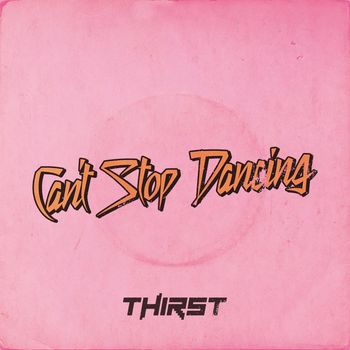 Thirst - Can't Stop Dancing