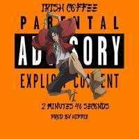 Irish Coffee - 2 Minutes 46 Seconds (Explicit)