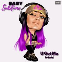 Baby Sublime - U Got Me (feat. Gurld) (Explicit)