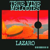 True Vine Melodies - Lazaro