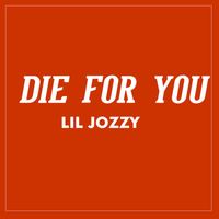 Lil Jozzy - Die for You