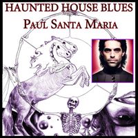 Paul Santa Maria - Haunted House Blues